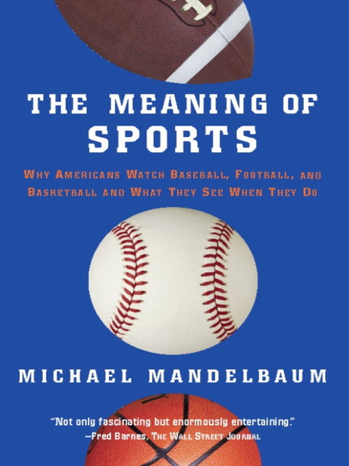 Title details for The Meaning of Sports by Michael Mandelbaum - Available